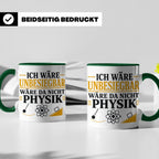 Physik Tasse mit Spruch Ich wäre unbesiegbar, Geschenk für P – Grün [farbe:grün]