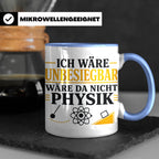 Physik Tasse mit Spruch Ich wäre unbesiegbar, Geschenk für P – Blau [farbe:blau]