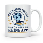 Lehrer Tasse mit Spruch 'Dafür gibt es keine App' lustiges G – Weiß [farbe:weiß]
