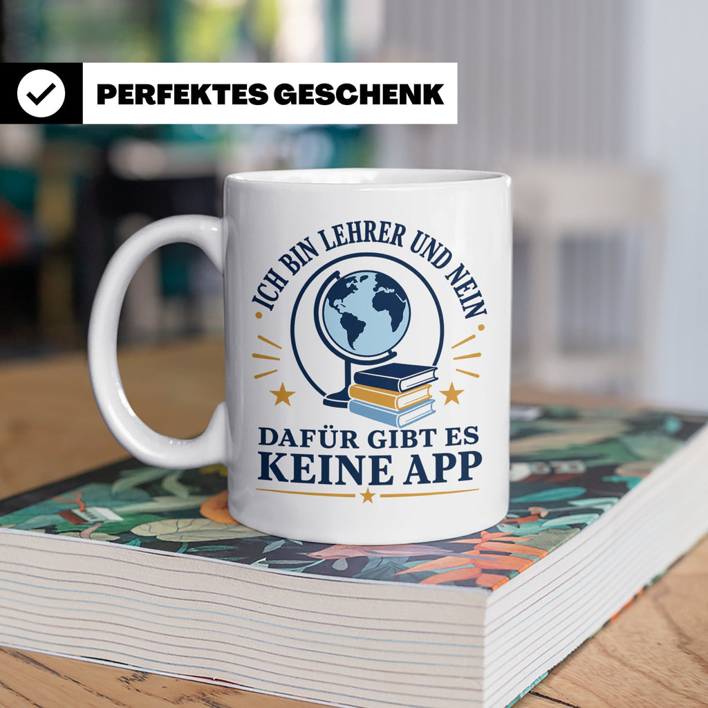 Lehrer Tasse mit Spruch 'Dafür gibt es keine App' lustiges G – Weiß [farbe:weiß]