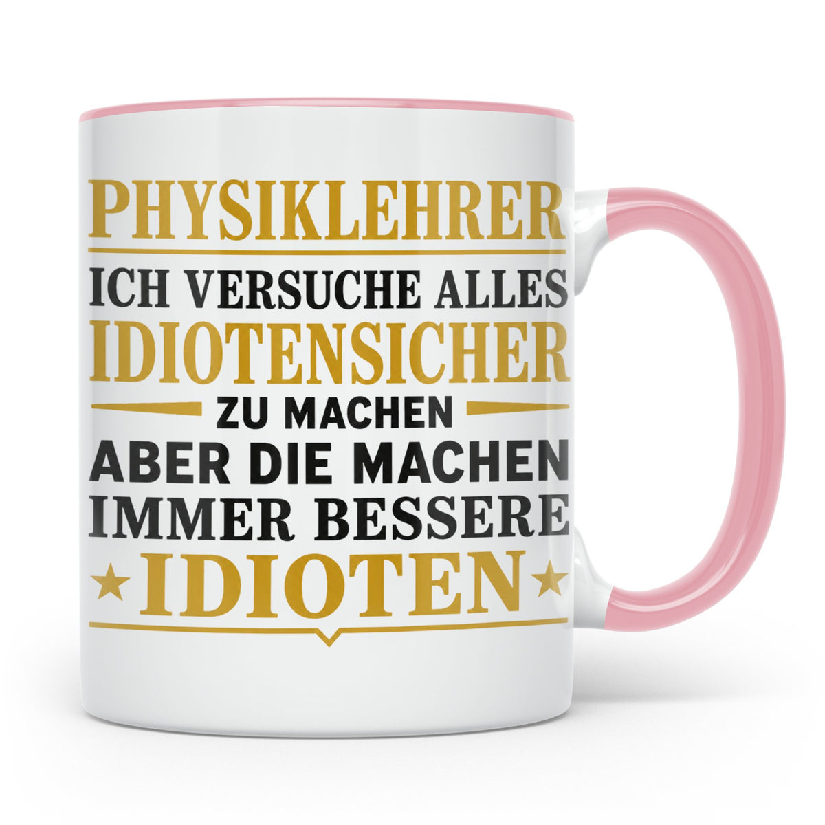 Physiklehrer Tasse mit Spruch Bessere Idioten | Geschenkidee – Rosa [farbe:rosa]