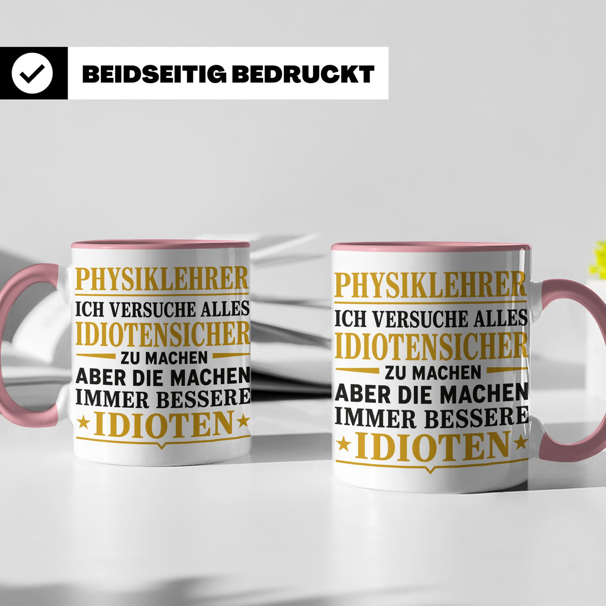 Physiklehrer Tasse mit Spruch Bessere Idioten | Geschenkidee – Rosa [farbe:rosa]