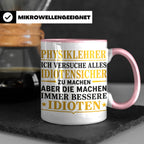 Physiklehrer Tasse mit Spruch Bessere Idioten | Geschenkidee – Rosa [farbe:rosa]