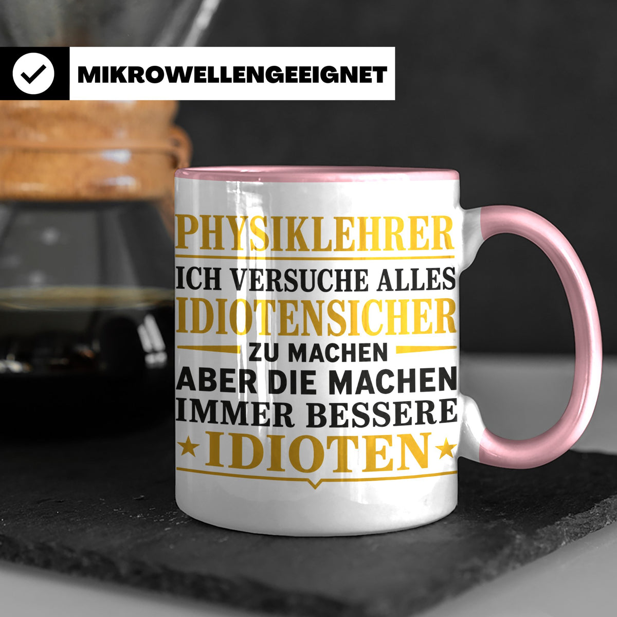 Physiklehrer Tasse mit Spruch Bessere Idioten | Geschenkidee – Rosa [farbe:rosa]
