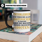 Physiklehrer Tasse mit Spruch Bessere Idioten | Geschenkidee – Schwarz [farbe:schwarz]