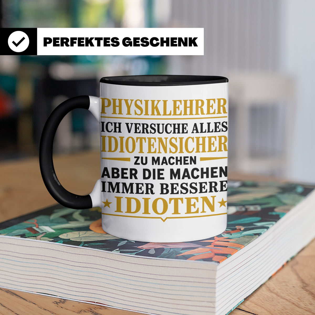 Physiklehrer Tasse mit Spruch Bessere Idioten | Geschenkidee – Schwarz [farbe:schwarz]