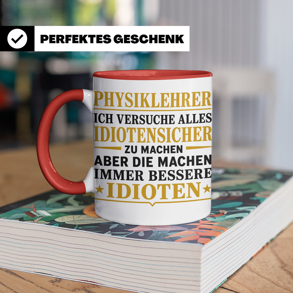 Physiklehrer Tasse mit Spruch Bessere Idioten | Geschenkidee – Rot [farbe:rot]