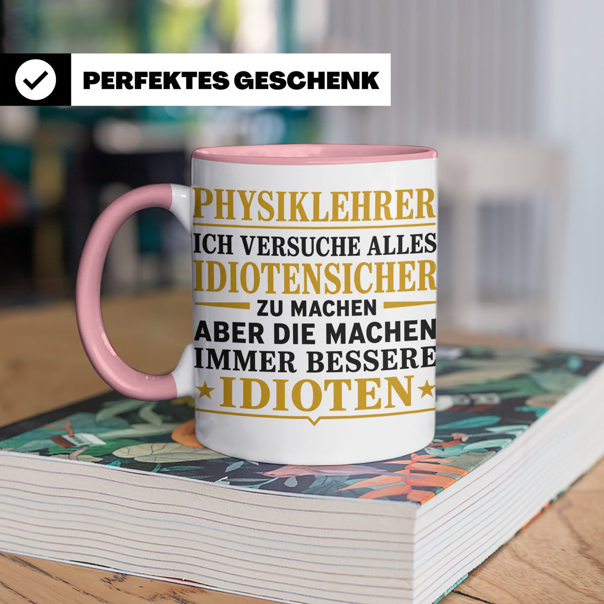 Physiklehrer Tasse mit Spruch Bessere Idioten | Geschenkidee – Rosa [farbe:rosa]