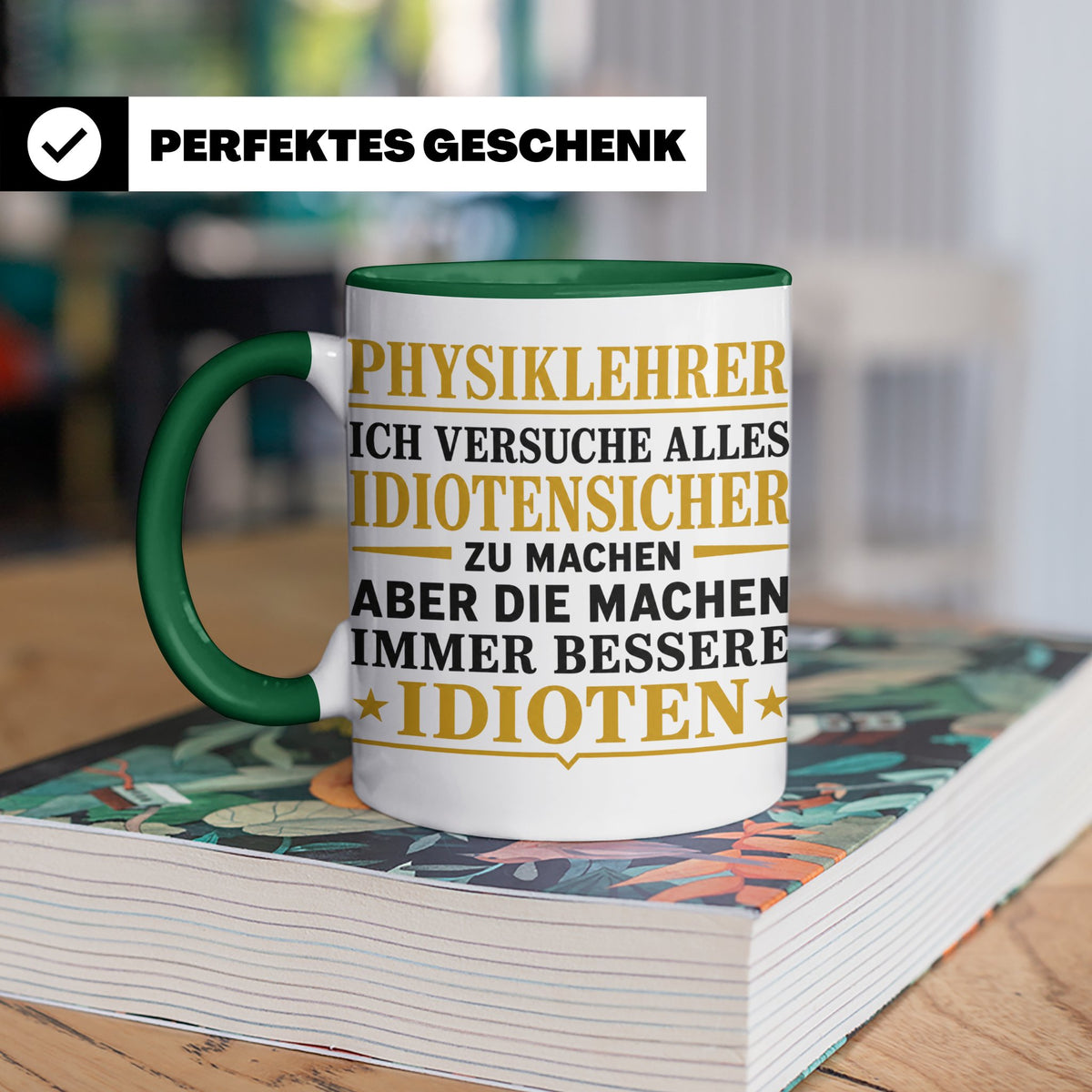 Physiklehrer Tasse mit Spruch Bessere Idioten | Geschenkidee – Grün [farbe:grün]