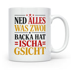 Schwäbische Tasse mit Spruch Ned alles was zwoi Backa hat |  – Weiß [farbe:weiß]