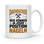 Dachdecker Tasse - Wir können in jeder Position nageln! - Ge – Weiß [farbe:weiß]
