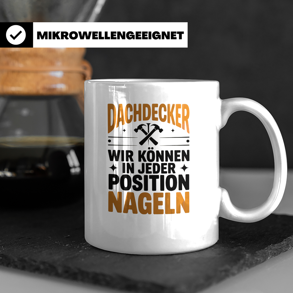 Dachdecker Tasse - Wir können in jeder Position nageln! - Ge – Weiß [farbe:weiß]