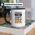 Opa Tasse - Ich muss nicht Nein sagen - Geschenk für Großvät – Schwarz [farbe:schwarz]
