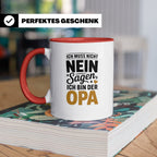 Opa Tasse - Ich muss nicht Nein sagen - Geschenk für Großvät – Rot [farbe:rot]