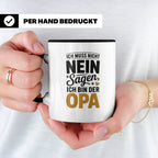 Opa Tasse - Ich muss nicht Nein sagen - Geschenk für Großvät – Schwarz [farbe:schwarz]