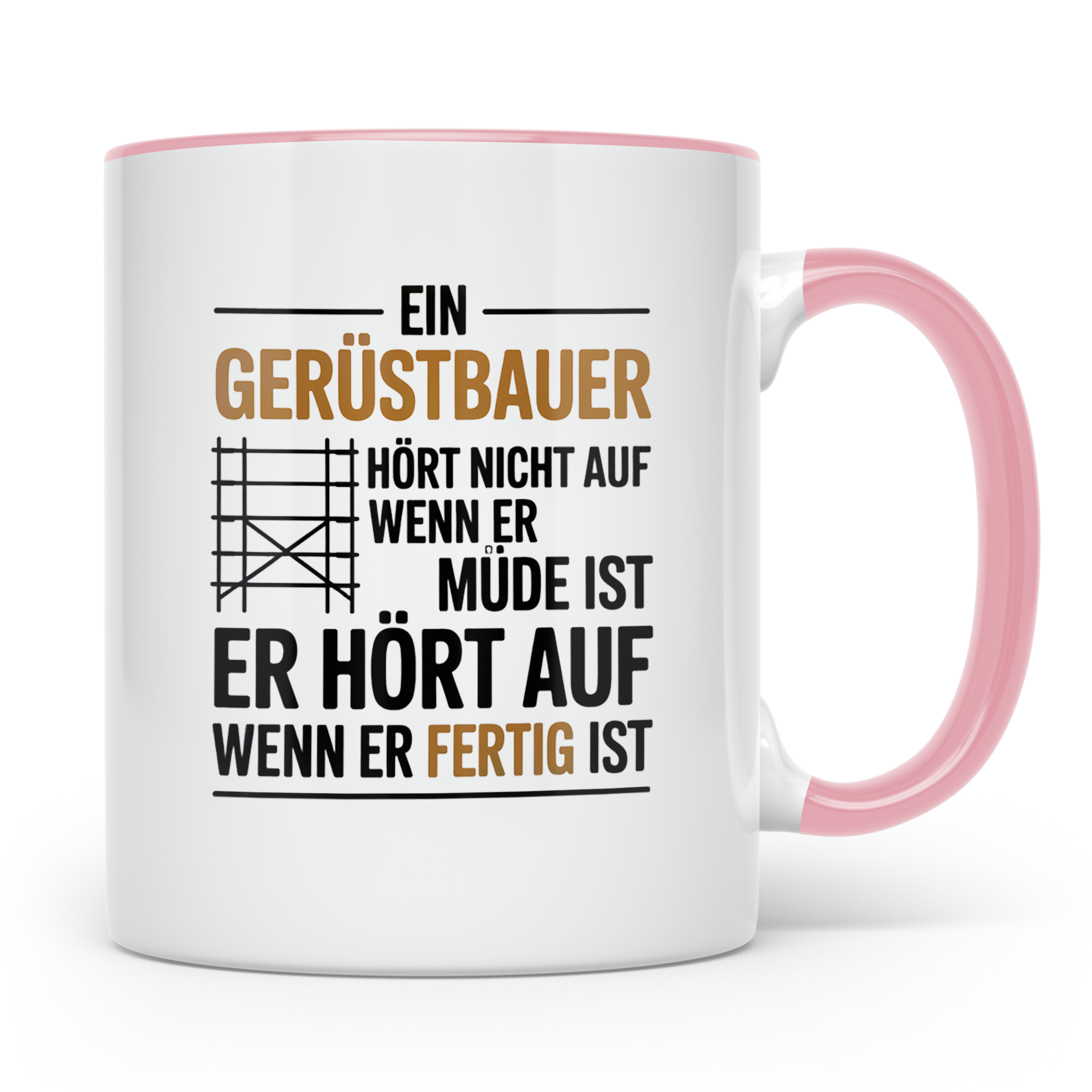 Gerüstbauer Tasse - Ein Gerüstbauer hört erst auf wenn er fe – Rosa [farbe:rosa]