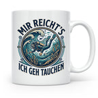 Mir reichts ich geh tauchen Tasse - Lustiger Taucher Spruch  – Weiß [farbe:weiß]