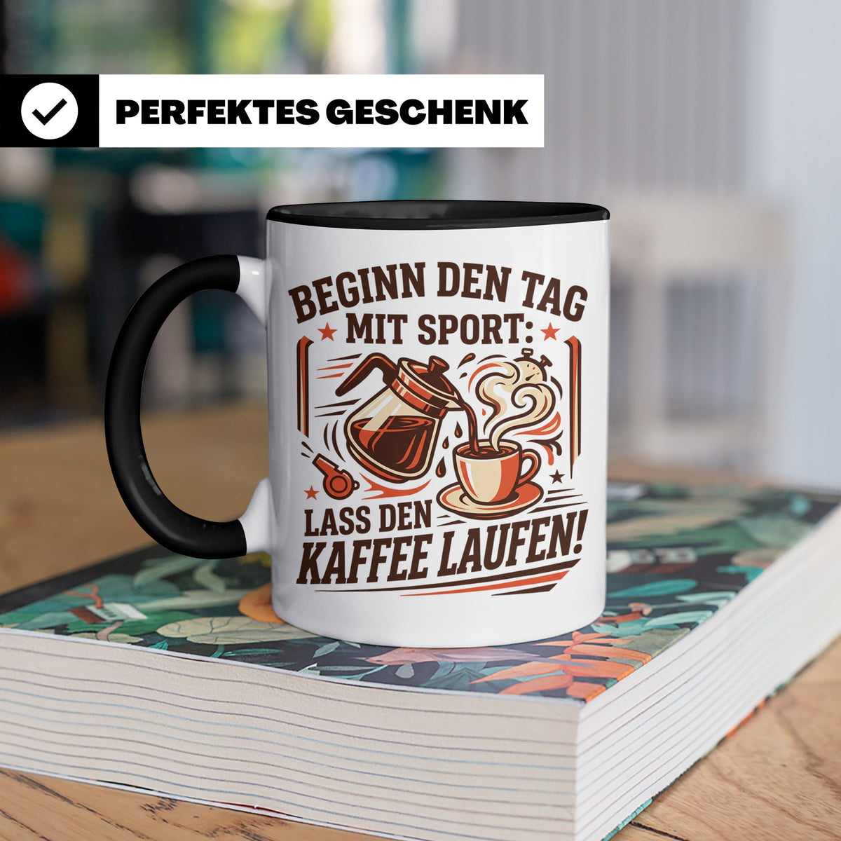 Lustige Kaffee Tasse Beginn den Tag mit Sport Lass den Kaffe – Schwarz [farbe:schwarz]