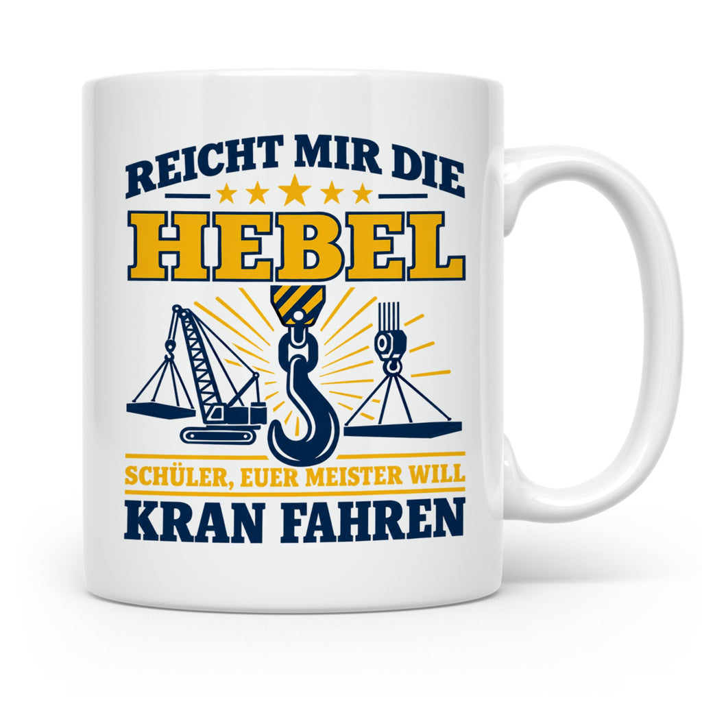 Kranführer Tasse mit lustigem Spruch Reicht mir die Hebel -  – Weiß [farbe:weiß]