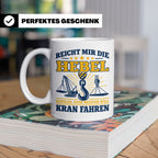 Kranführer Tasse mit lustigem Spruch Reicht mir die Hebel -  – Weiß [farbe:weiß]