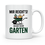 Garten Tasse - Mir reichts ich geh in den Garten - Gärtner Geschenkidee - Gartensprüche - Schrebergarten - Gartenarbeit - Spruch