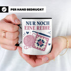 Häkeln Tasse Nur noch eine Reihe - Lustiges Geschenk für Häk – Schwarz [farbe:schwarz]