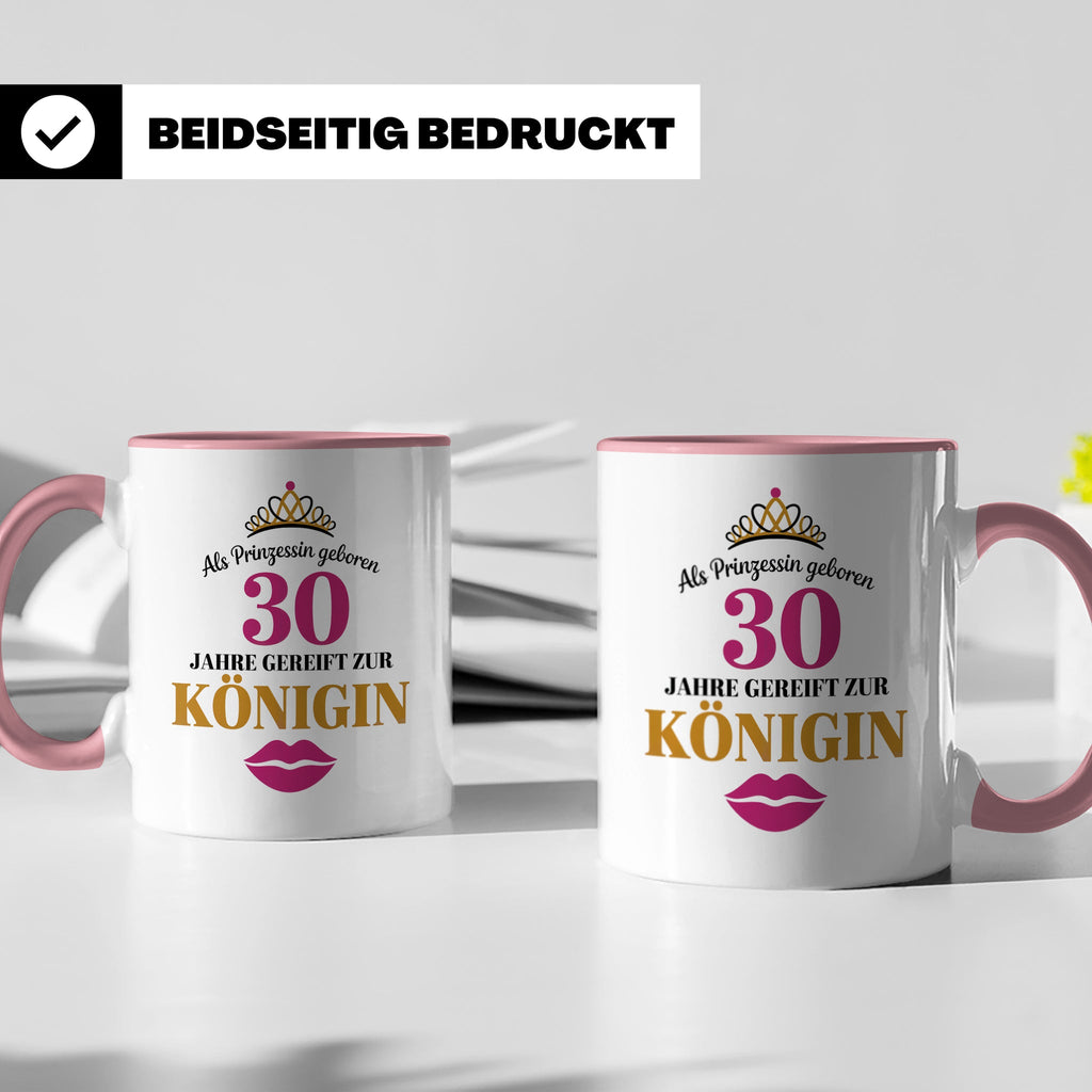 30 Geburtstag Tasse Prinzessin Königin - Geschenkidee Frauen – Rosa [farbe:rosa]