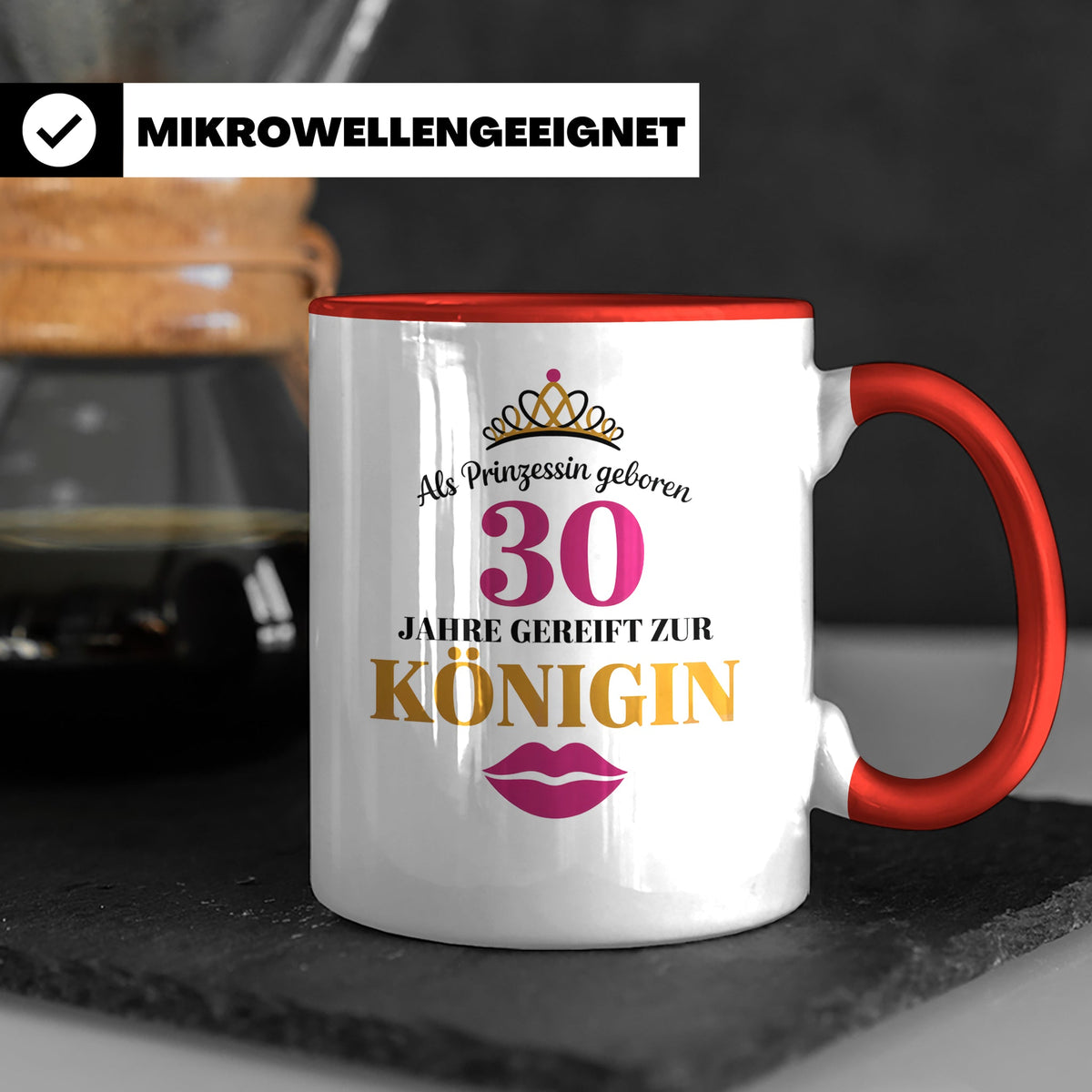 30 Geburtstag Tasse Prinzessin Königin - Geschenkidee Frauen – Rot [farbe:rot]