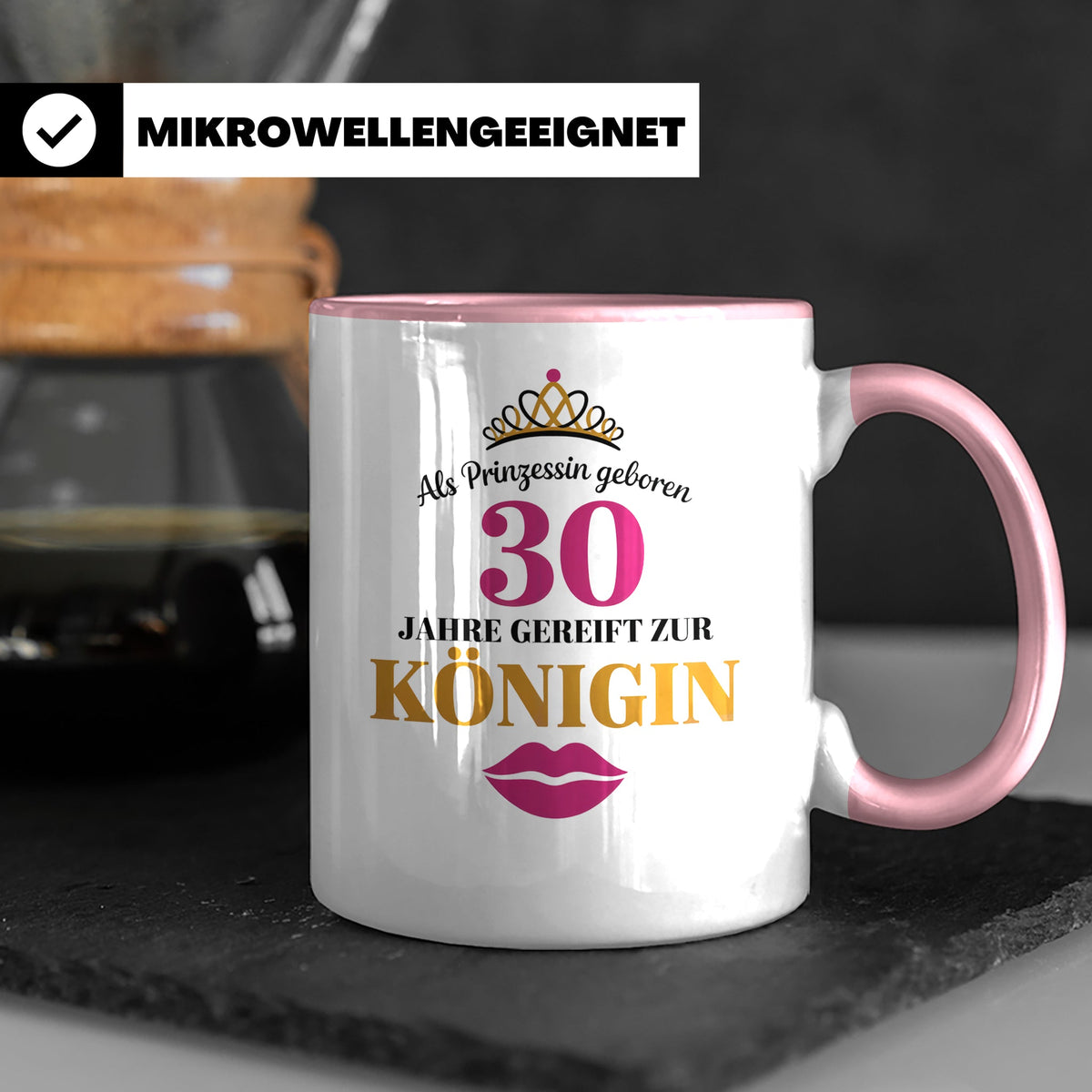 30 Geburtstag Tasse Prinzessin Königin - Geschenkidee Frauen – Rosa [farbe:rosa]