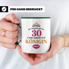 30 Geburtstag Tasse Prinzessin Königin - Geschenkidee Frauen – Grün [farbe:grün]