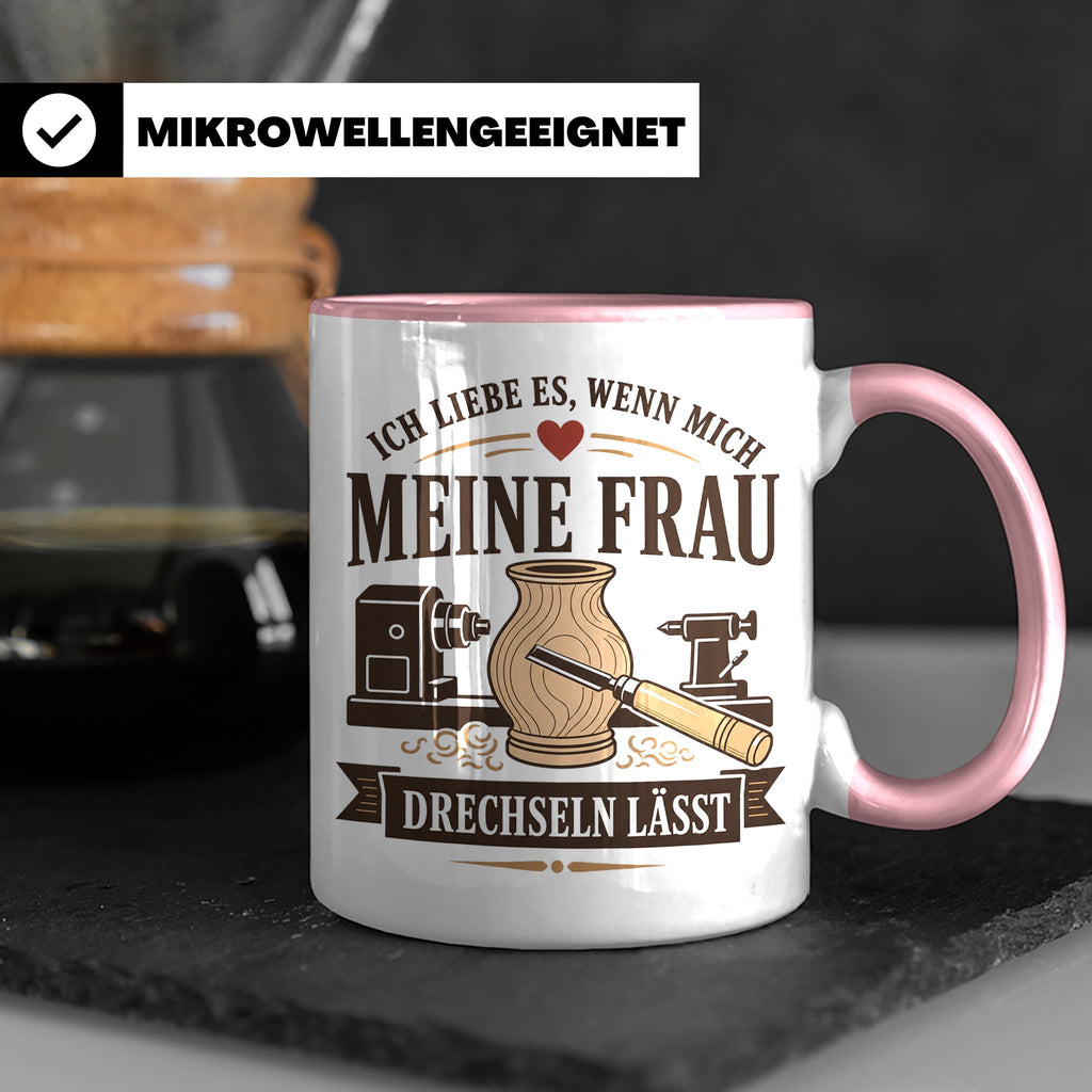 Drechseln Tasse Ich liebe es wenn mich meine Frau drechseln  – Rosa [farbe:rosa]