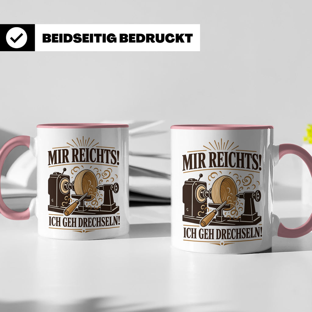 Drechseln Tasse Mir reichts ich geh drechseln - Geschenk für – Rosa [farbe:rosa]