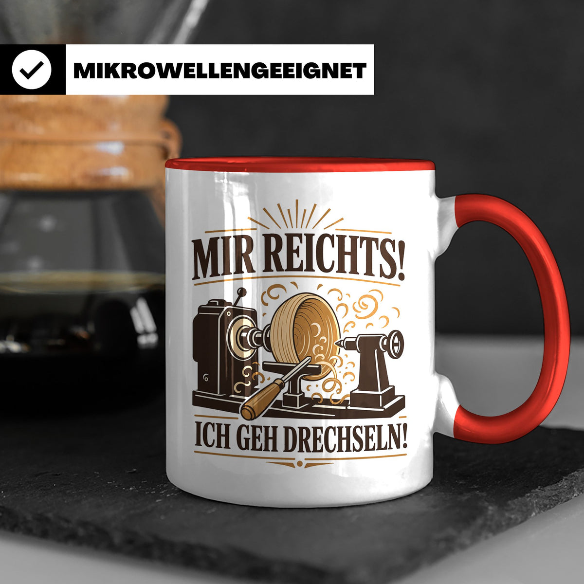 Drechseln Tasse Mir reichts ich geh drechseln - Geschenk für – Rot [farbe:rot]
