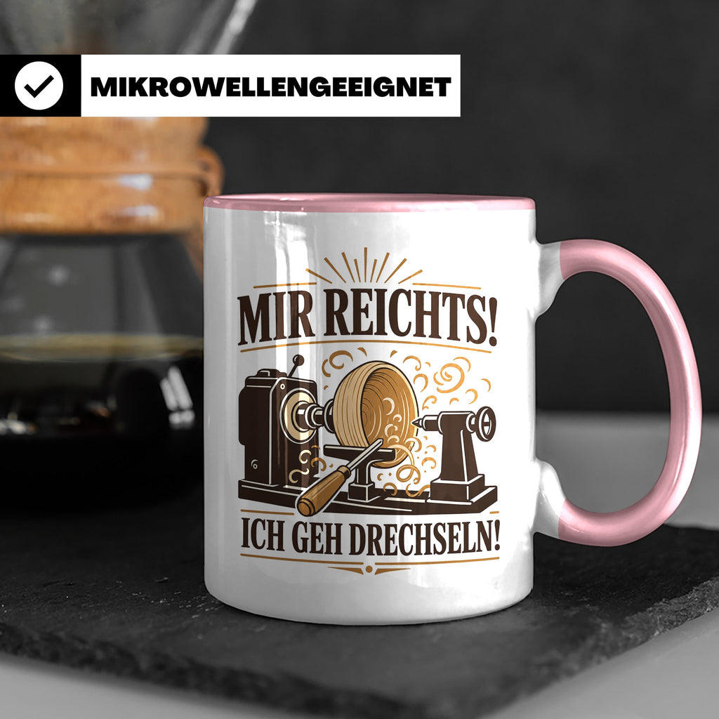 Drechseln Tasse Mir reichts ich geh drechseln - Geschenk für – Rosa [farbe:rosa]