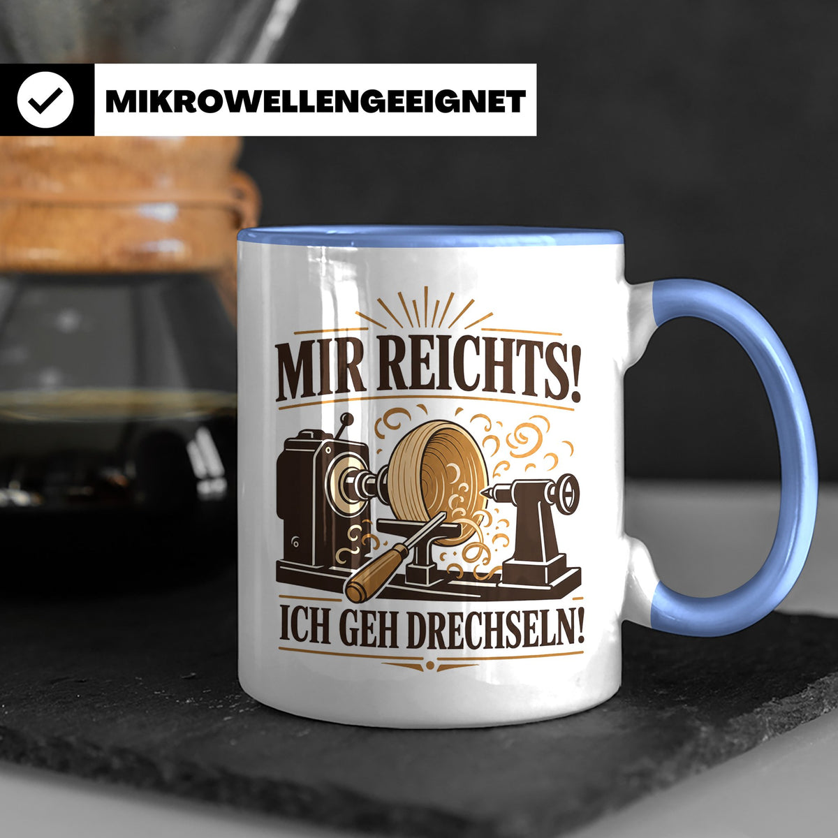 Drechseln Tasse Mir reichts ich geh drechseln - Geschenk für – Blau [farbe:blau]
