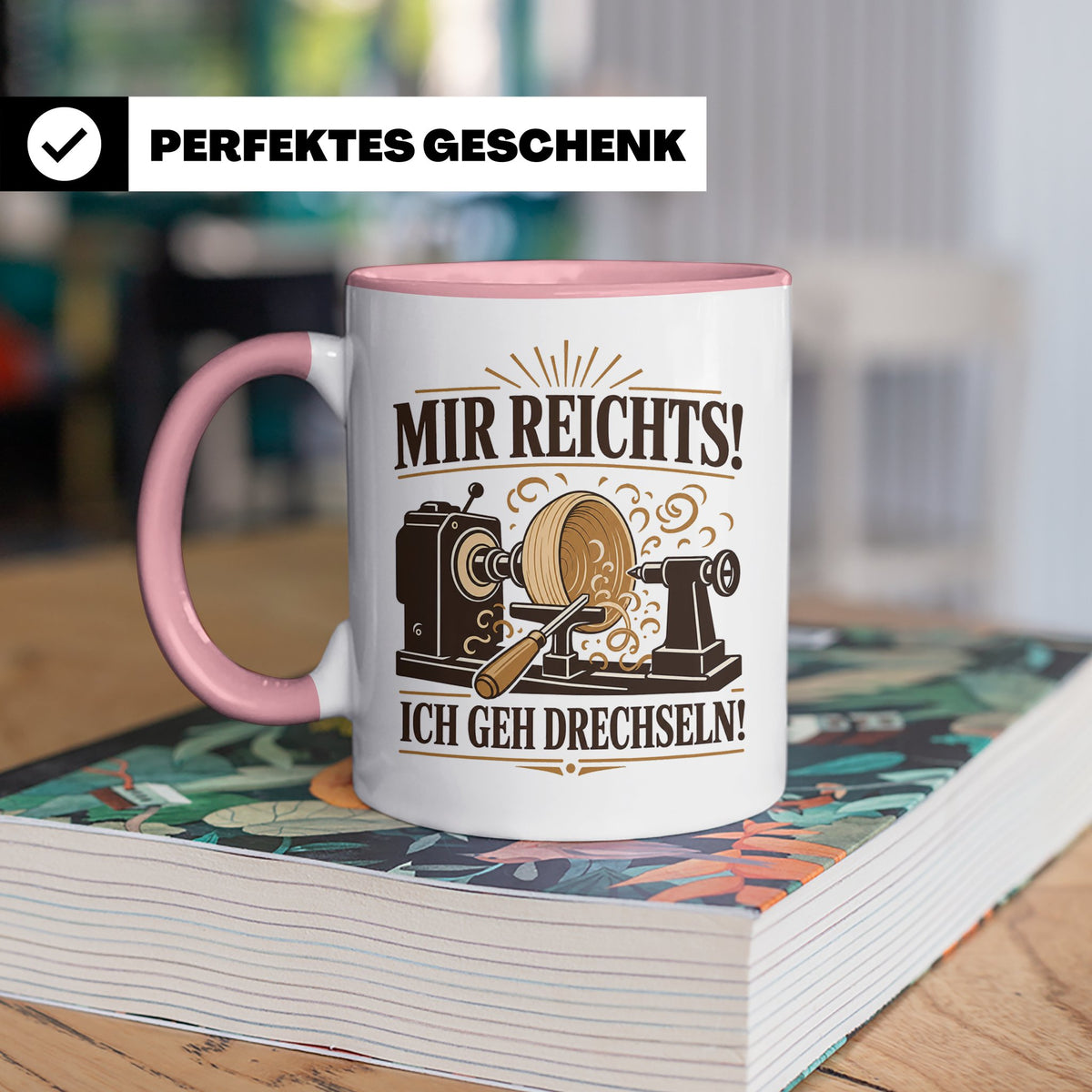 Drechseln Tasse Mir reichts ich geh drechseln - Geschenk für – Rosa [farbe:rosa]