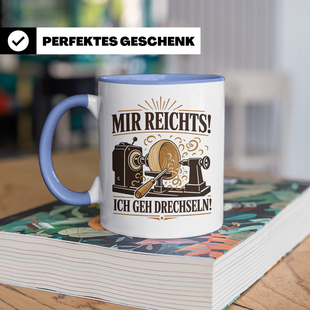 Drechseln Tasse Mir reichts ich geh drechseln - Geschenk für – Blau [farbe:blau]