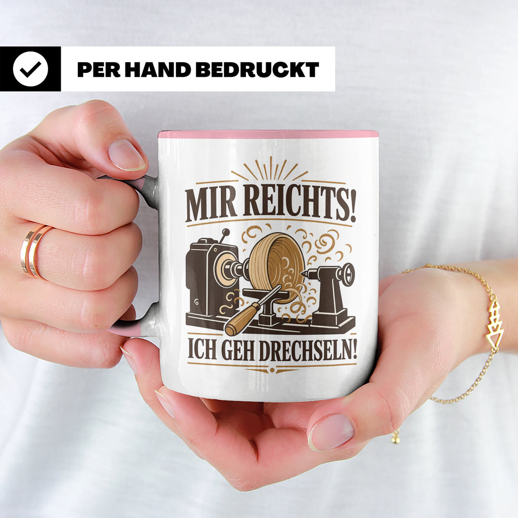 Drechseln Tasse Mir reichts ich geh drechseln - Geschenk für – Rosa [farbe:rosa]