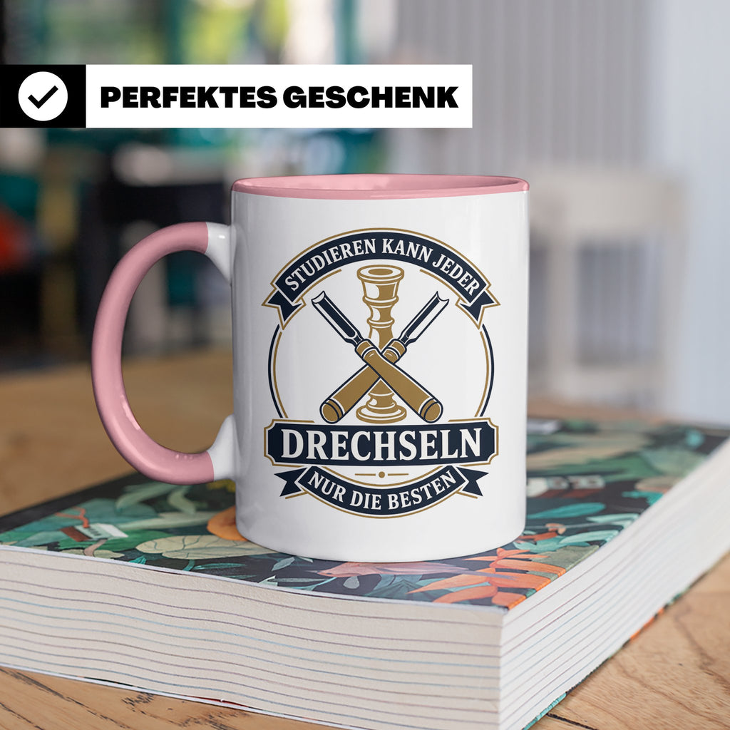 Drechseln Tasse Studieren kann jeder Drechseln nur die Beste – Rosa [farbe:rosa]