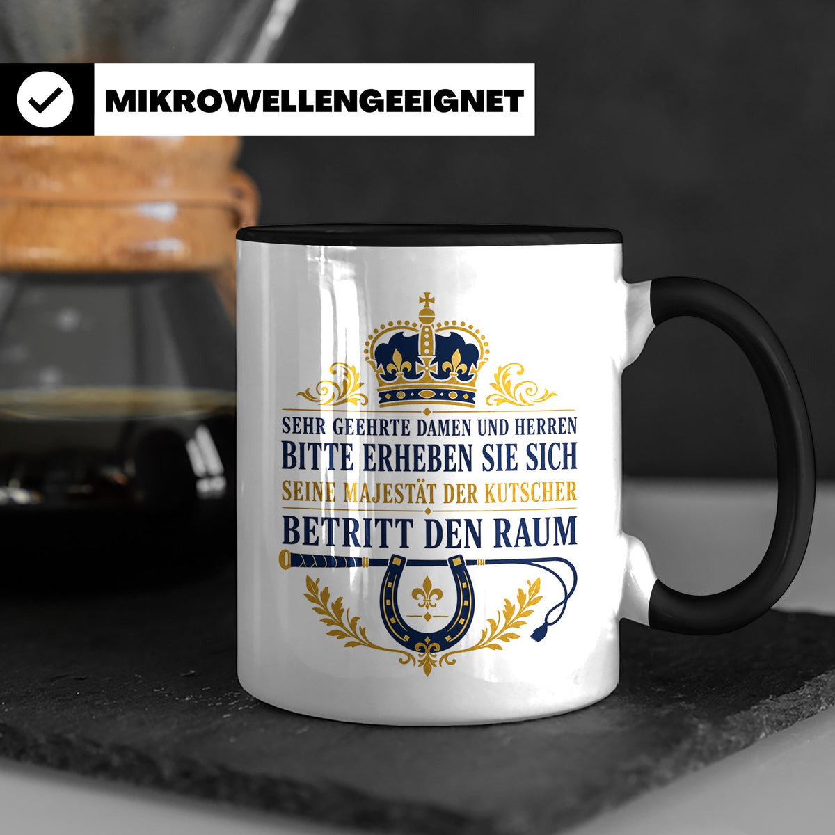 Kutscher Tasse Seine Majestät der Kutscher betritt den Raum  – Schwarz [farbe:schwarz]