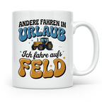 Tractor Tasse - Andere Urlaub, Ich Feld! Landwirt Geschenk,  – Weiß [farbe:weiß]