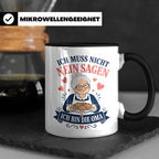 Oma Tasse Ich muss nicht Nein sagen ich bin die Oma - Lustig – Schwarz [farbe:schwarz]