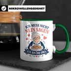 Oma Tasse Ich muss nicht Nein sagen ich bin die Oma - Lustig – Grün [farbe:grün]