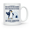 Pinguin Tasse Wer nicht mit mir auskommt muss an sich arbeit – Weiß [farbe:weiß]
