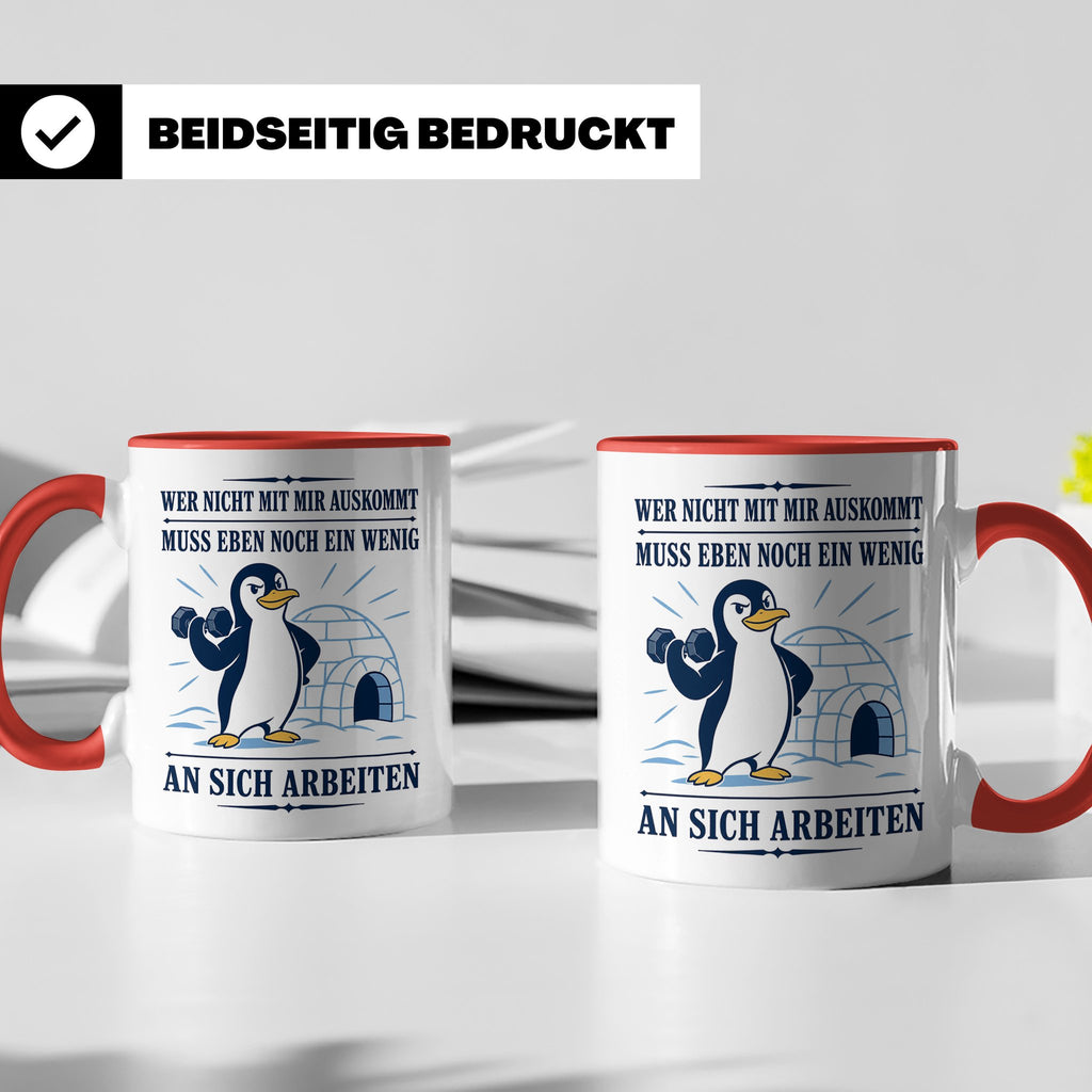Pinguin Tasse Wer nicht mit mir auskommt muss an sich arbeit – Rot [farbe:rot]