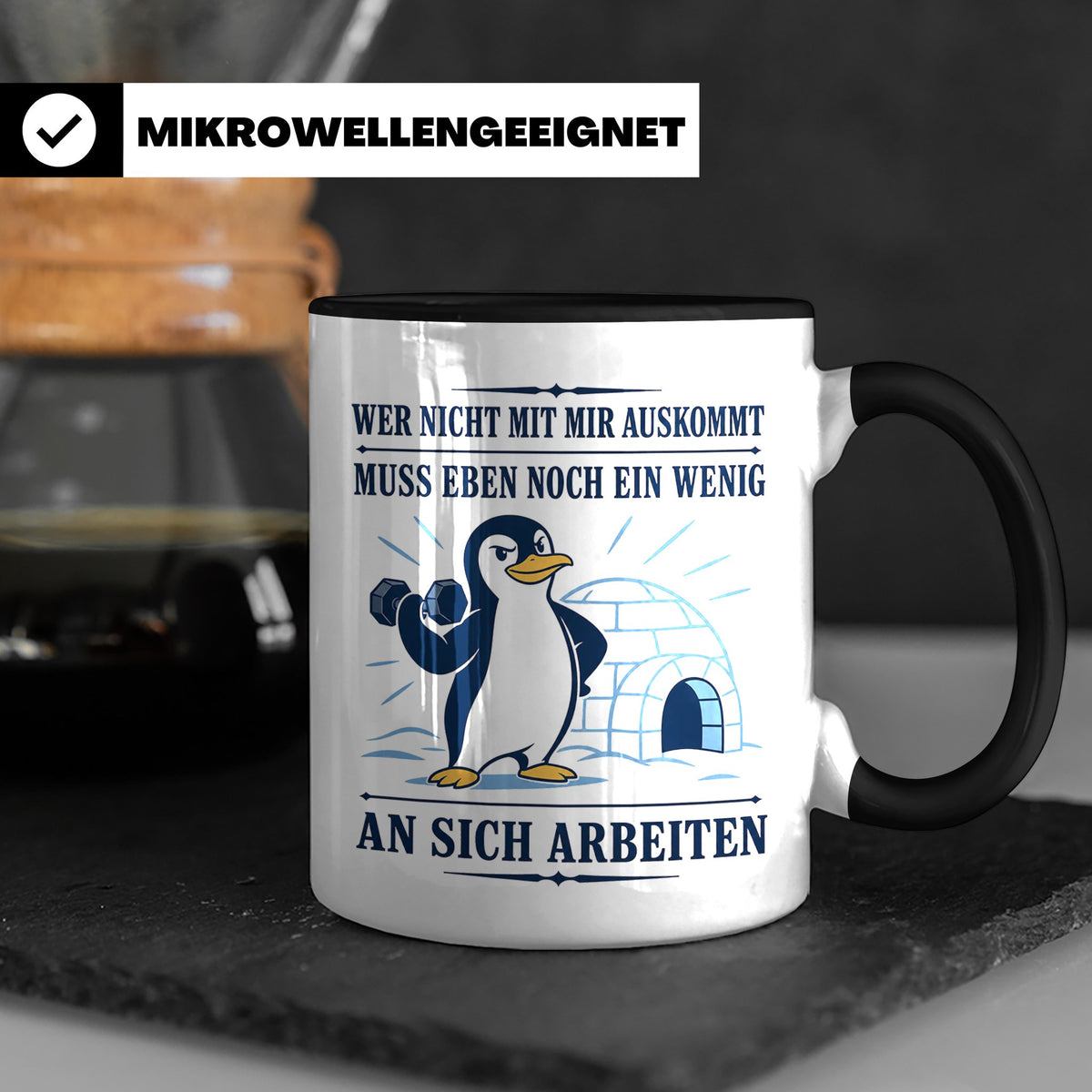Pinguin Tasse Wer nicht mit mir auskommt muss an sich arbeit – Schwarz [farbe:schwarz]