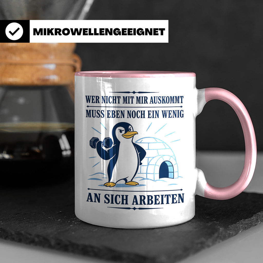 Pinguin Tasse Wer nicht mit mir auskommt muss an sich arbeit – Rosa [farbe:rosa]