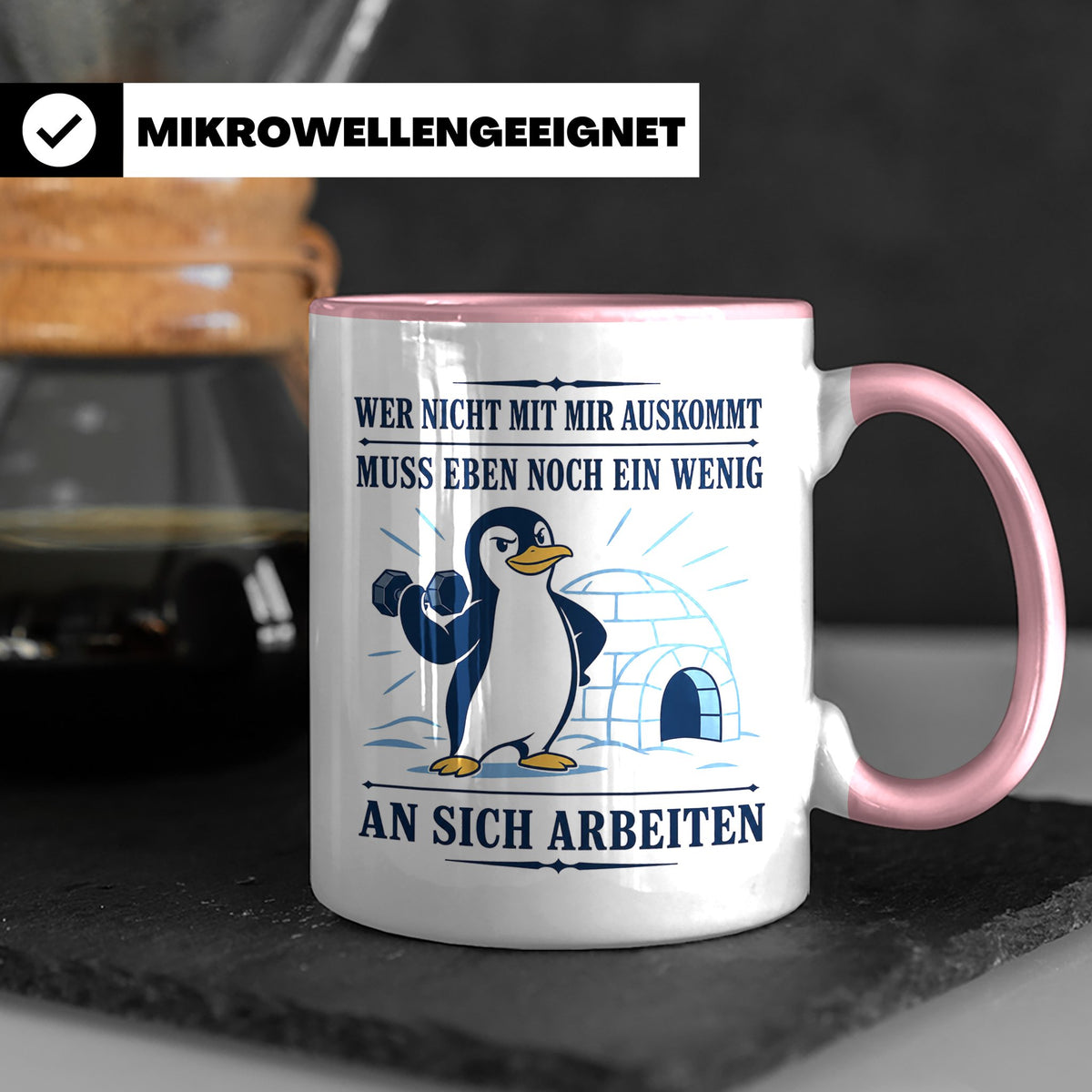 Pinguin Tasse Wer nicht mit mir auskommt muss an sich arbeit – Rosa [farbe:rosa]