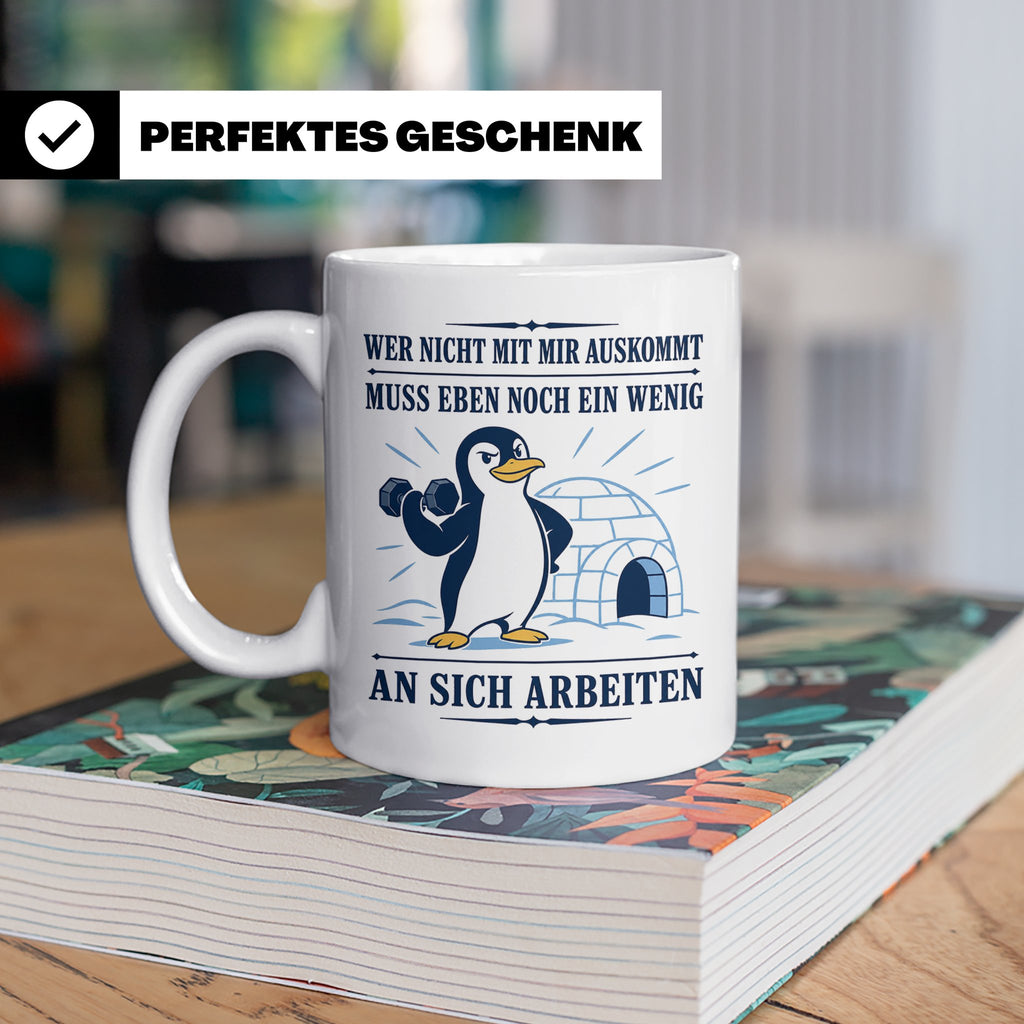 Pinguin Tasse Wer nicht mit mir auskommt muss an sich arbeit – Weiß [farbe:weiß]