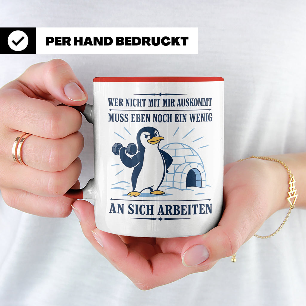 Pinguin Tasse Wer nicht mit mir auskommt muss an sich arbeit – Rot [farbe:rot]